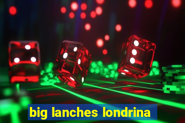 big lanches londrina